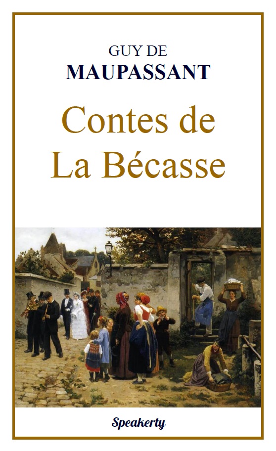 Contes De La Bécasse Guy De Maupassant Toutes Les Nouvelles Speakerty 